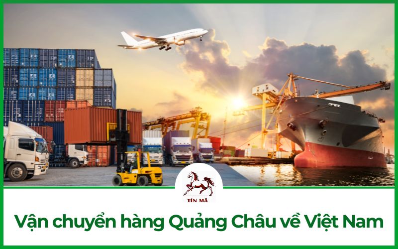Vận chuyển hàng Quảng Châu về Việt Nam hỏa tốc, giá rẻ