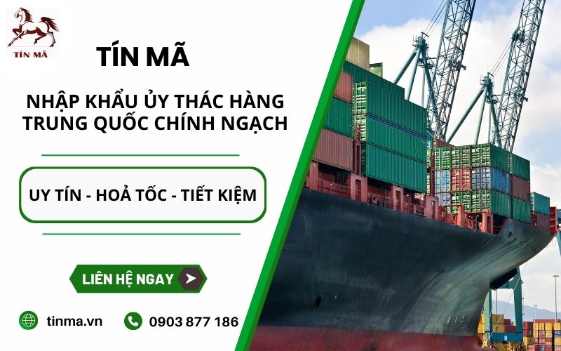 Tín Mã là đơn vị chuyên nhập khẩu ủy thác hàng Trung Quốc chính ngạch uy tín hàng đầu