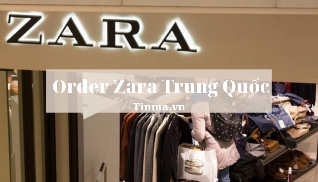 Zara Trung Quốc là gì? Order Zara Trung Quốc 1 cách dễ dàng