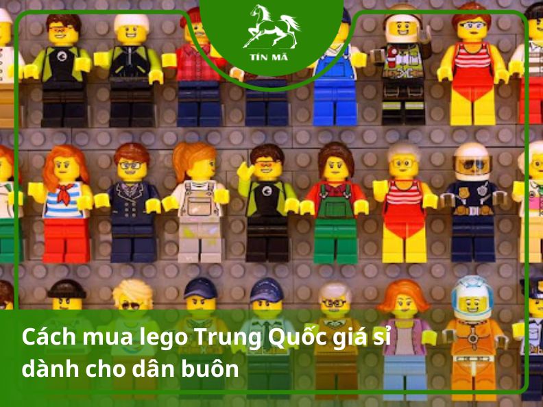 4 nguồn hàng mua lego Trung Quốc rẻ, chất lượng