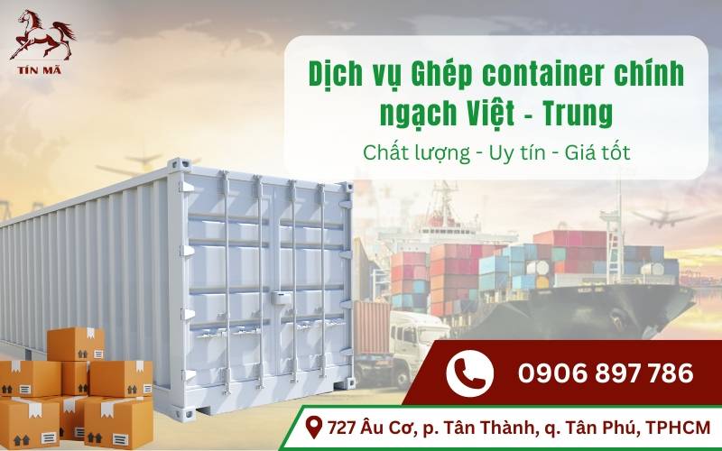 Tín Mã là công ty chuyên ghép chung hàng lẻ Container Viêt Trung uy tín