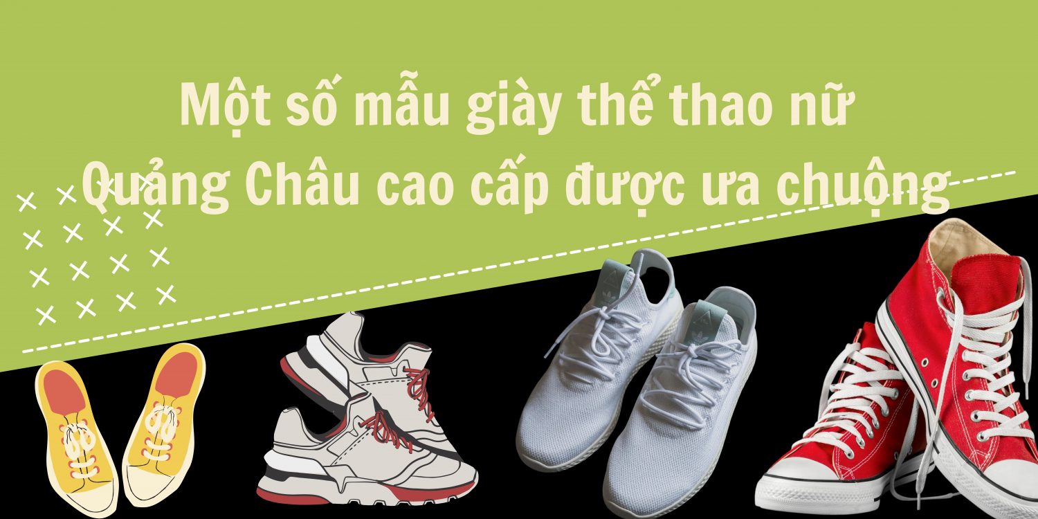 Những điều cần biết khi mua giày thể thao nữ Quảng Châu cao cấp