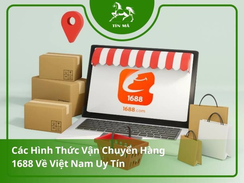 Các hình thức vận chuyển hàng 1688 về Việt Nam mới nhất