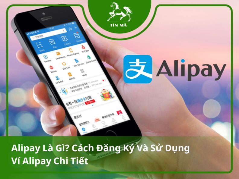 Thanh toán Alipay là gì? Cách mở tài khoản Alipay