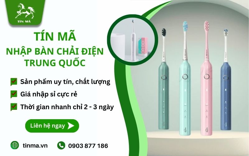 Tín Mã Logistics - Đơn vị nhập hầng hộ bàn chải điện chất lượng, uy tín