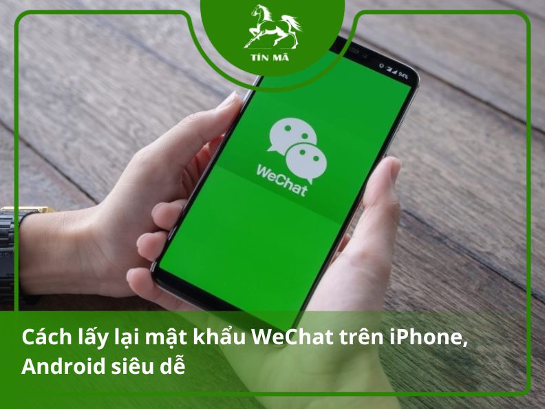 Hướng dẫn lấy lại mật khẩu Wechat trên iPhone và Android