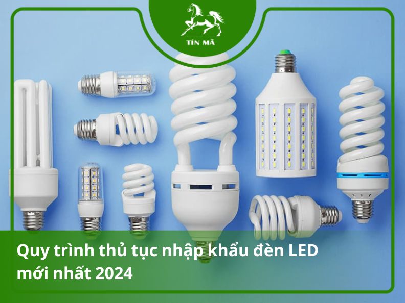 Các hước thủ tục cần biết khi nhập khẩu đèn LED về Việt Nam