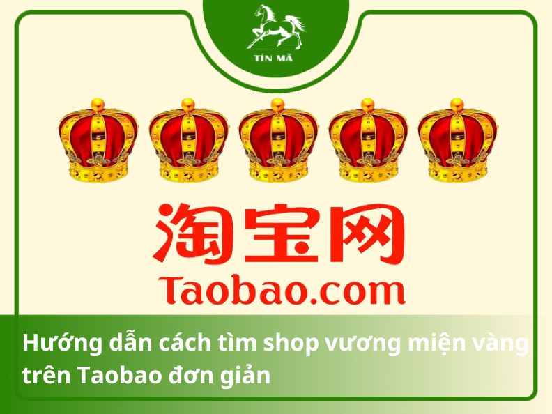 Cách tìm shop có vương miện vàng trên Taobao đơn giản