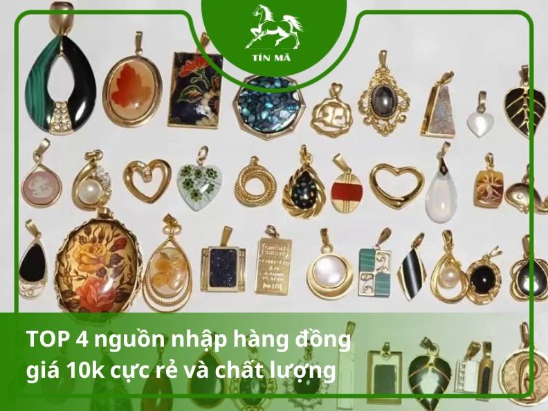 4 nguồn nhập hàng đồng giá 10k cực rẻ và chất lượng