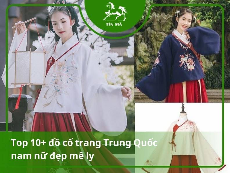 Top 10+ quần áo cổ trang Trung Quốc nam nữ hot được săn lùng kịch liệt