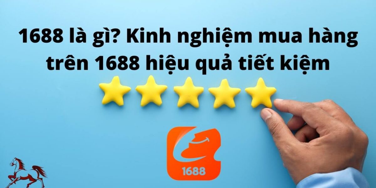 1688 là gì? Kinh nghiệm mua hàng trên 1688 hiệu quả, tiết kiệm