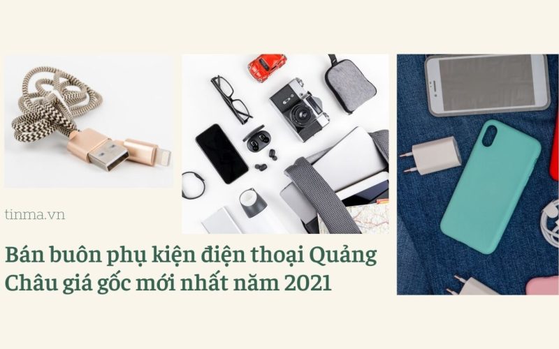 Bán buôn phụ kiện điện thoại Quảng Châu giá gốc mới nhất