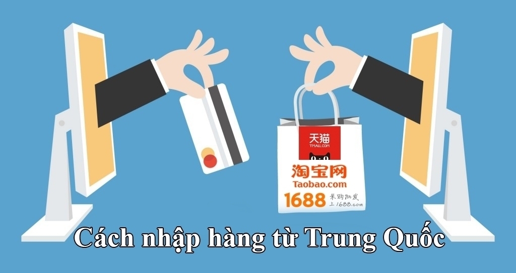 Cách nhập hàng từ Trung Quốc giá rẻ 3 Cách nhập hàng từ Trung Quốc giá rẻ