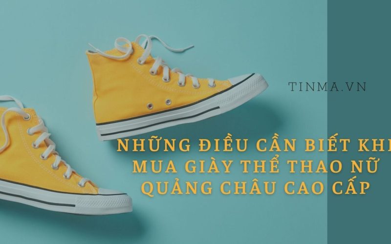 Những điều cần biết khi mua giày thể thao nữ Quảng Châu cao cấp