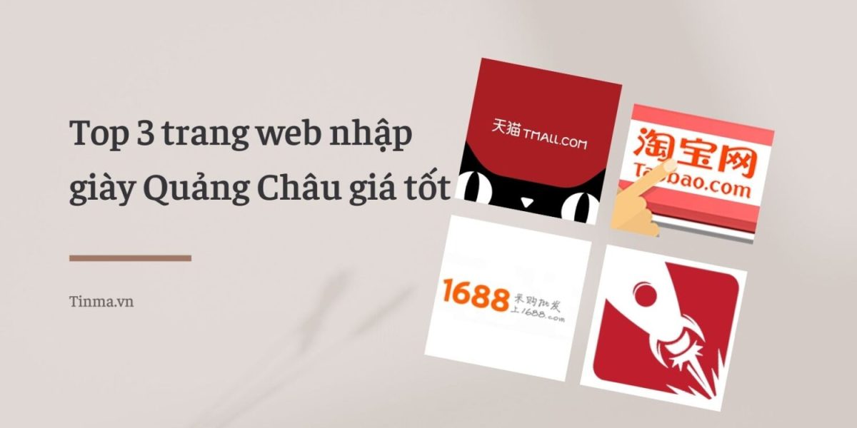 Top 3 trang web nhập giày Quảng Châu giá tốt