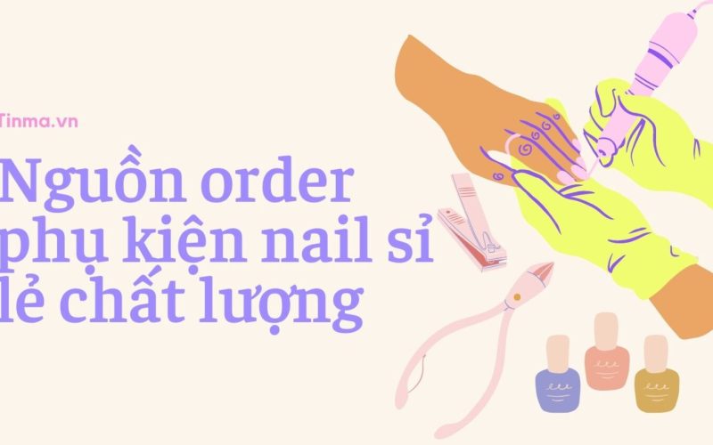 Nguồn order phụ kiện nail sỉ lẻ chất lượng
