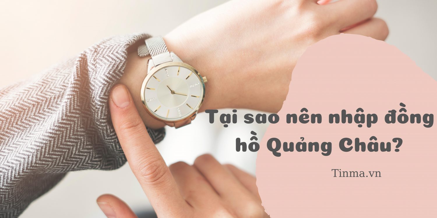 Nguồn nhập đồng hồ Quảng Châu chính hãng - giá tốt 2 Nguồn nhập đồng hồ Quảng Châu chính hãng - giá tốt