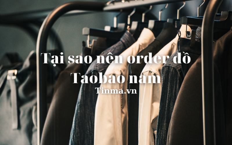 10+ Link order đồ Taobao nam uy tín chất lượng