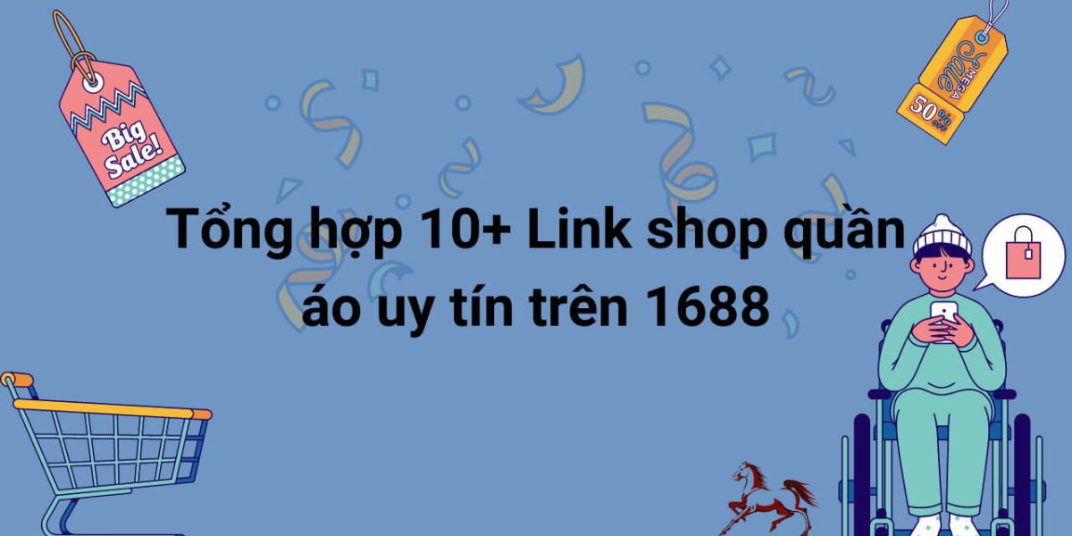 Tổng hợp 10+ Link shop quần áo uy tín trên 1688