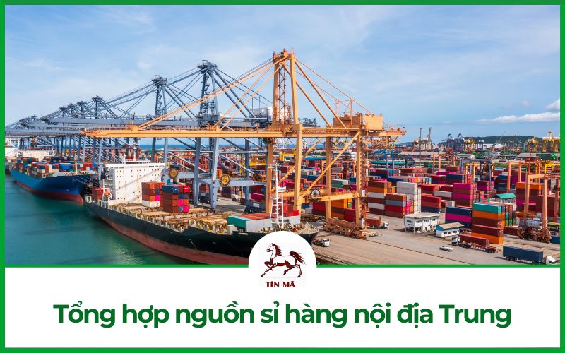 Kinh nghiệm nhập sỉ hàng nội địa Trung và 10+ nguồn nhập sỉ tốt nhất