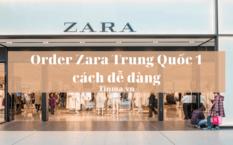 Zara Trung Quốc là gì? Order Zara Trung Quốc 1 cách dễ dàng